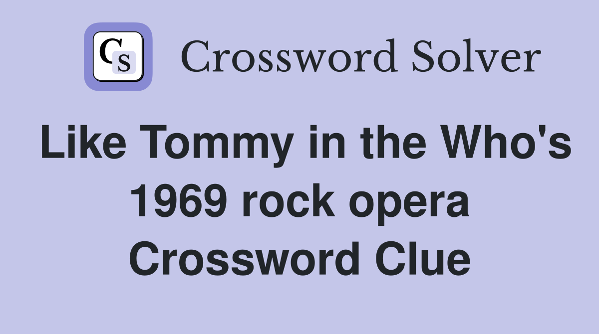 Like Tommy in the Who's 1969 rock opera Crossword Clue Answers